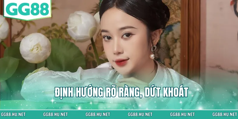 Định hướng rõ ràng, dứt khoát