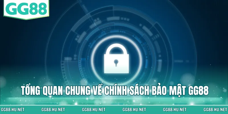 Tổng quan chung về chính sách bảo mật GG88